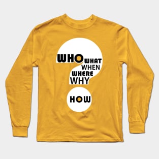 Who, What, When, Where, Why, & How? #3 Long Sleeve T-Shirt